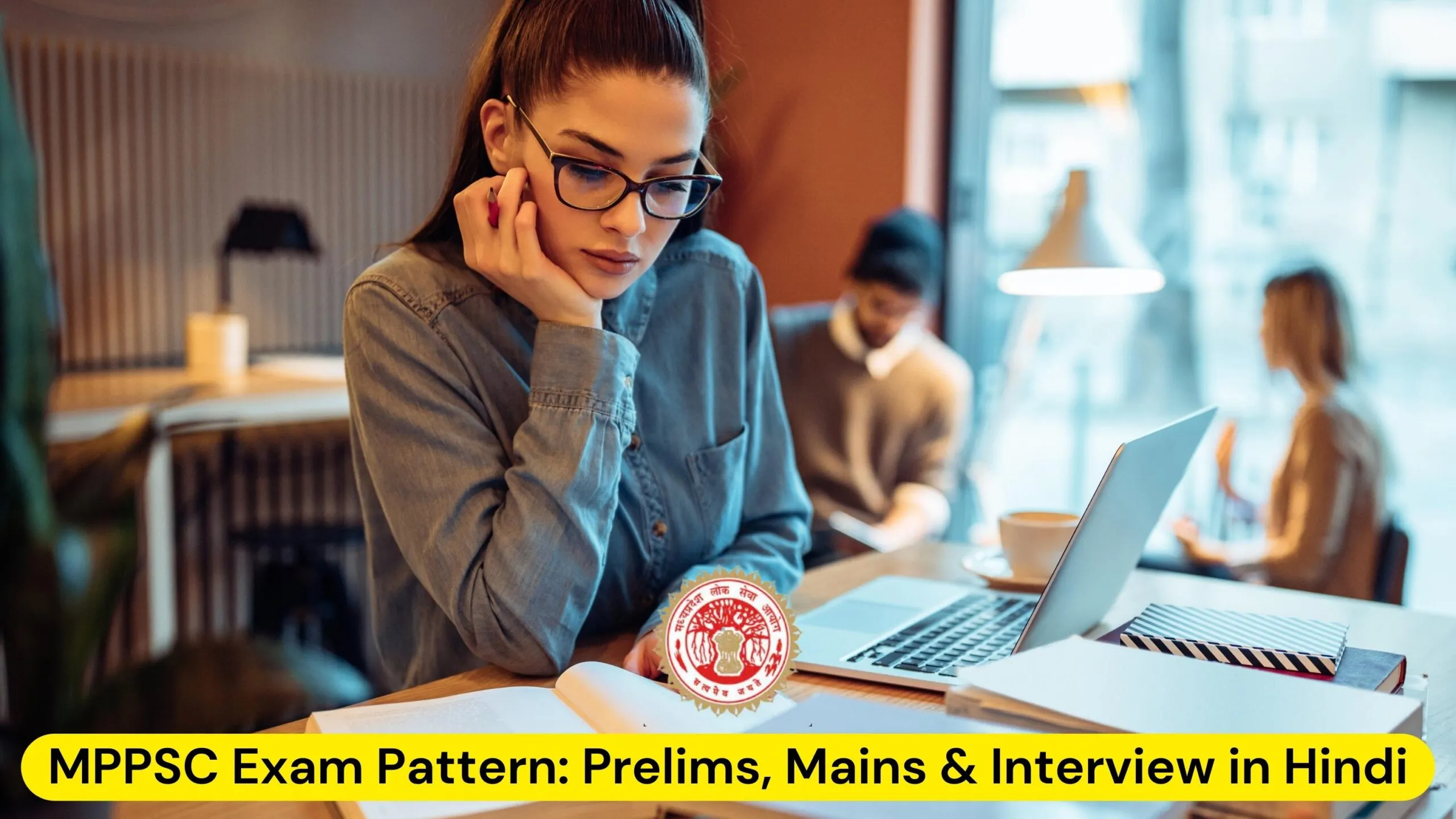 MPPSC Exam Pattern: Prelims, Mains & Interview